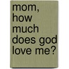 Mom, How Much Does God Love Me? door Wanda E. Binion