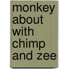 Monkey About With Chimp And Zee door Laurence Anholt
