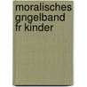 Moralisches Gngelband Fr Kinder door Karl Dilthey