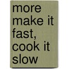 More Make It Fast, Cook It Slow door Stephanie O'Dea