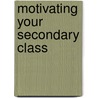 Motivating Your Secondary Class door Susan Steward