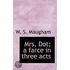 Mrs. Dot; A Farce In Three Acts
