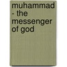 Muhammad - The Messenger Of God by M. Fethullah Gulen