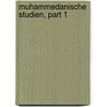 Muhammedanische Studien, Part 1 door Ign�C. Goldziher