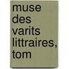 Muse Des Varits Littraires, Tom door Anonymous Anonymous