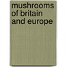 Mushrooms Of Britain And Europe door Tanja Bohning