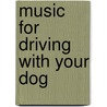 Music For Driving With Your Dog door Joshua Leeds