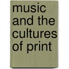 Music and the Cultures of Print door Onbekend