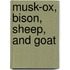 Musk-Ox, Bison, Sheep, And Goat