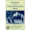 Muslims Americanization Path? P by Yvonne Yazbeck Haddad