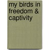 My Birds In Freedom & Captivity door Hubert Delaval Astley