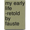 My Early Life -retold By Fauste door Onbekend