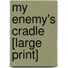 My Enemy's Cradle [Large Print] door Sarah Young