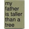My Father is Taller Than a Tree door Joseph Bruchac