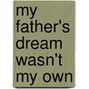 My Father's Dream Wasn't My Own door Jeanette Hewitt-Bailey