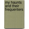 My Haunts And Their Frequenters by Edmund Hodgson Yates
