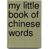 My Little Book of Chinese Words by Catherine Louis