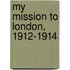 My Mission To London, 1912-1914