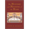 Mystery and Meaning of the Mass by Joseph Champlin