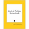 Mystical Christian Brotherhoods door Frederick DeLand Leete