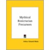 Mythical Rosicrucian Precursors door Professor Arthur Edward Waite