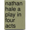 Nathan Hale A Play In Four Acts by Clyde Fitch
