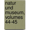 Natur Und Museum, Volumes 44-45 by Unknown
