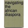 Navigating The African Diaspora by Donald Martin Carter