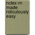 Nclex-Rn Made Ridiculously Easy