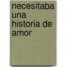 Necesitaba una Historia de Amor by Roberto Rubiano Vargas