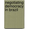 Negotiating Democracy In Brazil by Bernd Reiter