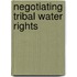Negotiating Tribal Water Rights