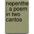 Nepenthe : A Poem In Two Cantos