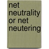 Net Neutrality Or Net Neutering door Onbekend