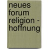 Neues Forum Religion - Hoffnung door Onbekend