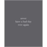 Never Have A Bad Day Ever Again door Murray Partridge