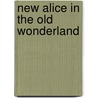 New Alice in the Old Wonderland door Anna Matlock Richards