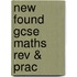 New Found Gcse Maths Rev & Prac