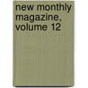 New Monthly Magazine, Volume 12 door Anonymous Anonymous