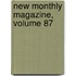 New Monthly Magazine, Volume 87