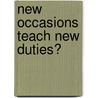 New Occasions Teach New Duties? door Onbekend