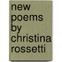 New Poems By Christina Rossetti