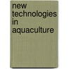 New Technologies in Aquaculture door Burnell G.