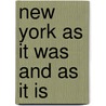 New York As It Was And As It Is door John Disturnell