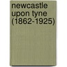 Newcastle Upon Tyne (1862-1925) by Unknown