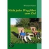 Nicht jeder Weg führt zum Ziel door Werner Heiter