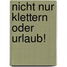 Nicht nur Klettern oder Urlaub! by Björn Zielke