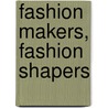 Fashion makers, fashion shapers
