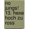 No Jungs! 13. Hexe hoch zu Ross door Thomas Brezina