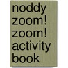 Noddy Zoom! Zoom! Activity Book by Unknown